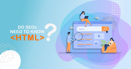 Do SEOs Need To Know HTML?